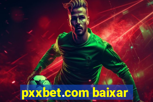 pxxbet.com baixar